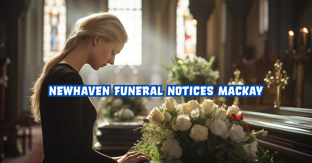 Newhaven Funeral Notices Mackay